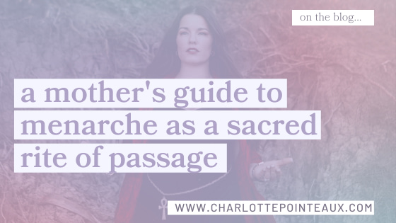 a mother's guide to menarche as a sacred rite of passage