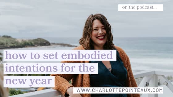 how to set embodied intentions for the new year with Charlotte Pointeaux- Wild Feminine Cycle Coach