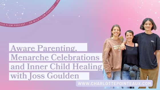 womb wisdom, aware parenting, menarche celebration, inner child healing
