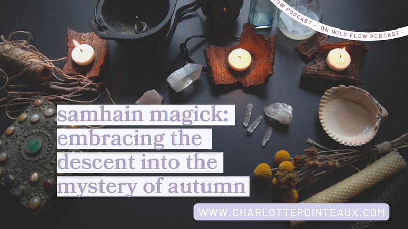 Samhain Magick: Embracing the Descent into the Mystery of Autumn