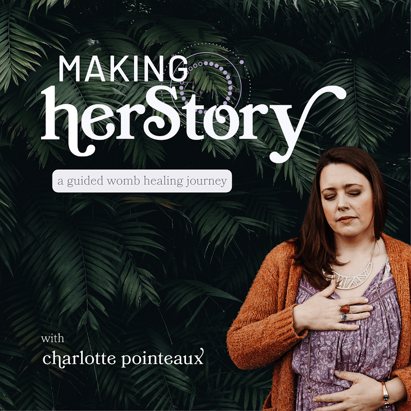 Making HerStory womb story healing course with Charlotte Pointeaux